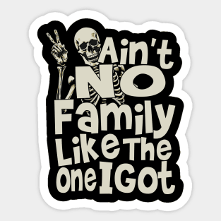 Ain't No Family Like The One I Got For Family Sticker